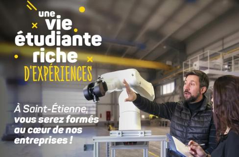 Une vie riche étudiante riche en expérience. A Saint-Etienne, vous serez formés au coeur de nos entreprises